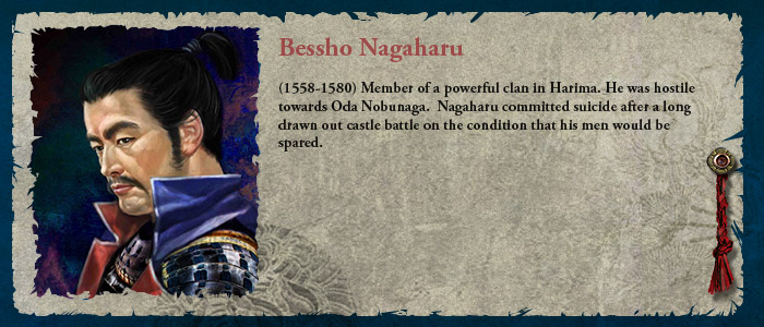 (1558-1580) A member of a powerful clan in Harima, hostile to Oda Nobunaga.  Committed suicide after a long drawn out castle battle; on the condition that his men would be spared.